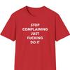 Stop Complaining Just Fucking Do It T-Shirt | Motivational Text Tee