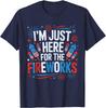 I'm Just Here for The Fireworks Patriotic 4th of July USA Unisex T-Shirt