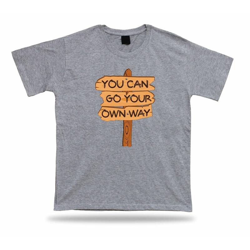 You Can Go Your Own Way Sign Road T shirt Comics Classic Apparel Soul gift