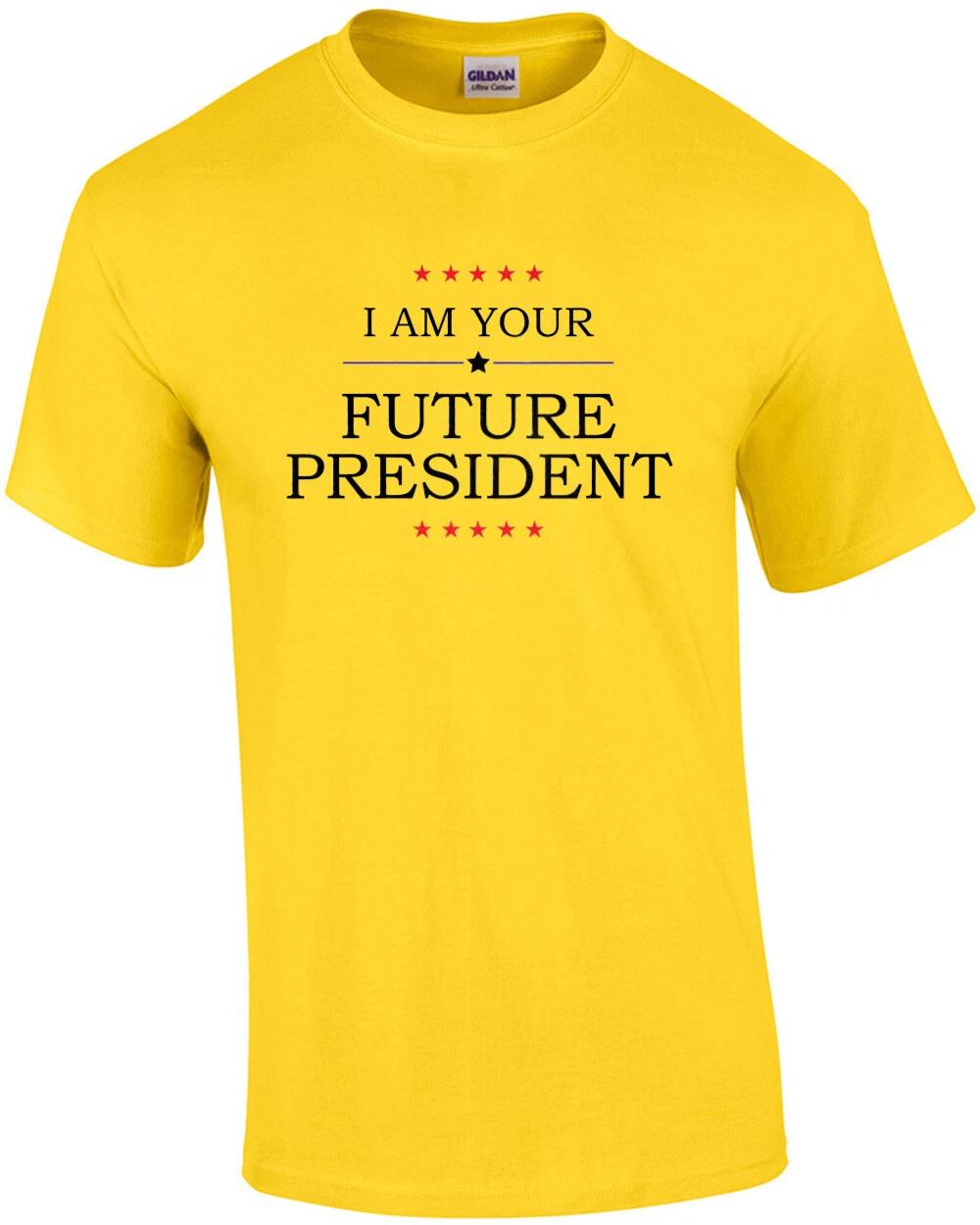 I am your future president - funny sarcastic t-shirt S