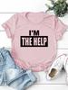 I'M THE HELP Letter Print Women T Shirt Short Sleeve O Neck Loose Women Tshirt Ladies Tee Shirt Tops Camisetas Mujer