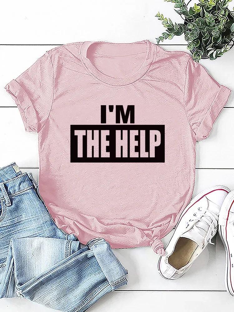 I'M THE HELP Letter Print Women T Shirt Short Sleeve O Neck Loose Women Tshirt Ladies Tee Shirt Tops Camisetas Mujer