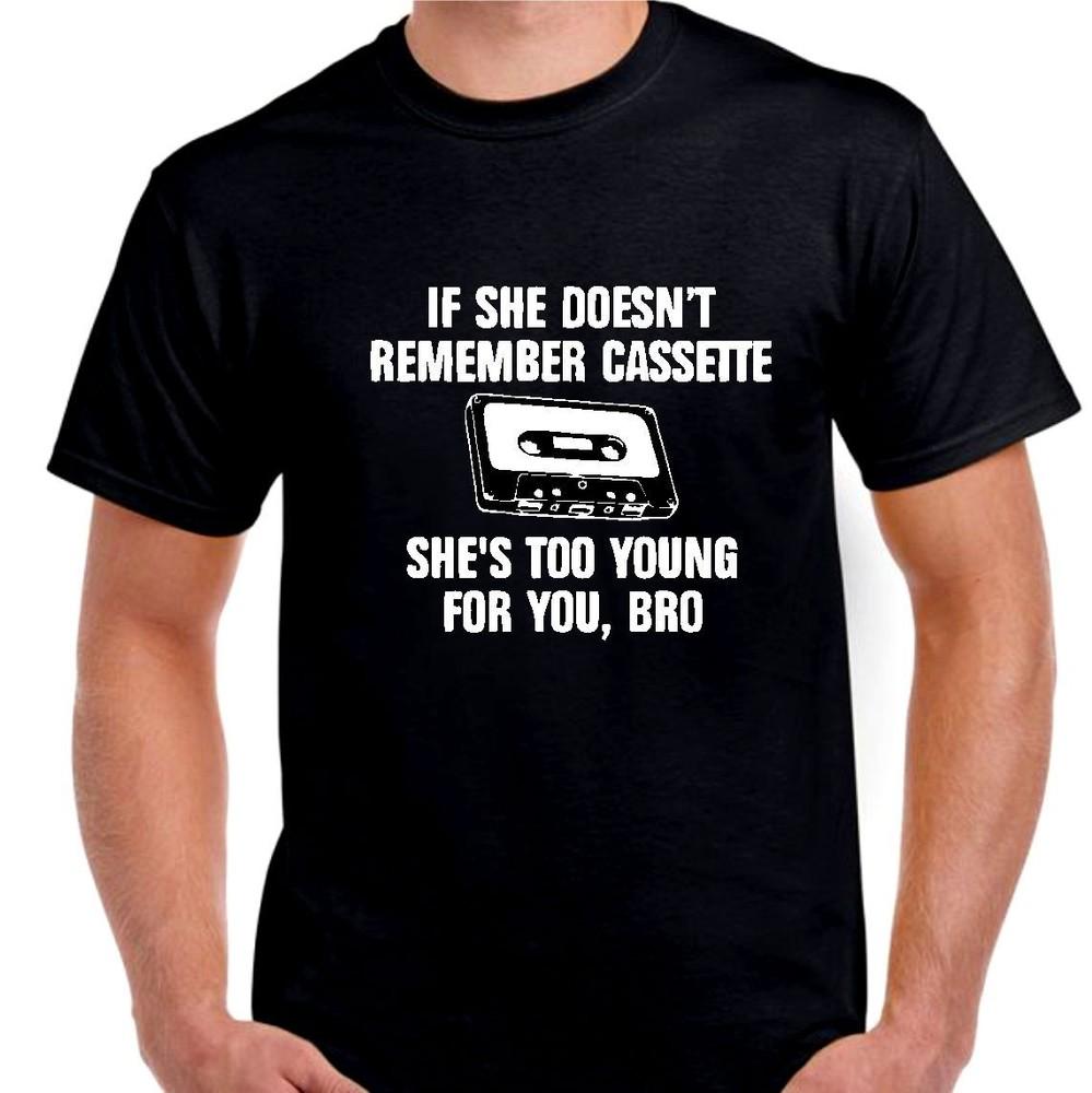 

If she Doesn t remember Cassette she is too young bro T shirt Tee music audio L