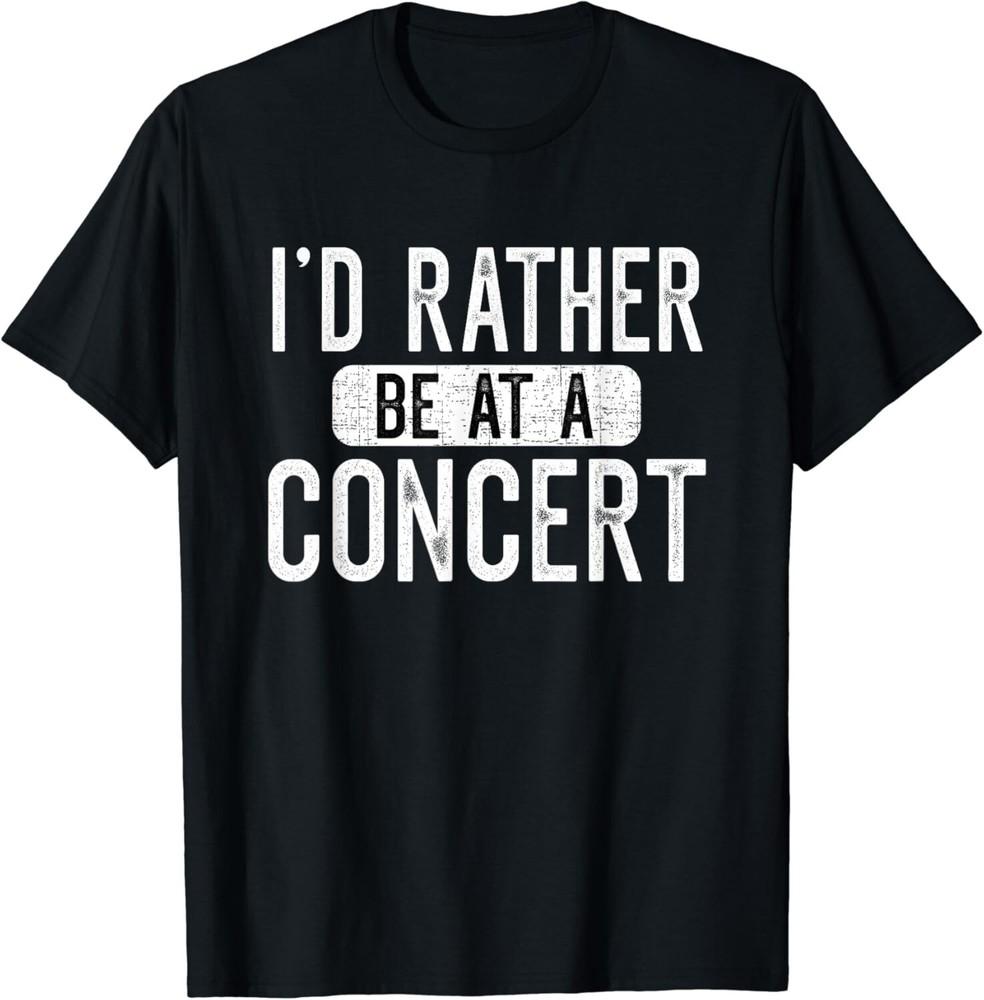 

I_d Rather Be At A Concert Funny Music Concert Lover Gift Unisex T-Shirt L