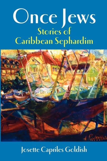 The Once Jews : Stories of Caribbean Sephardim Book