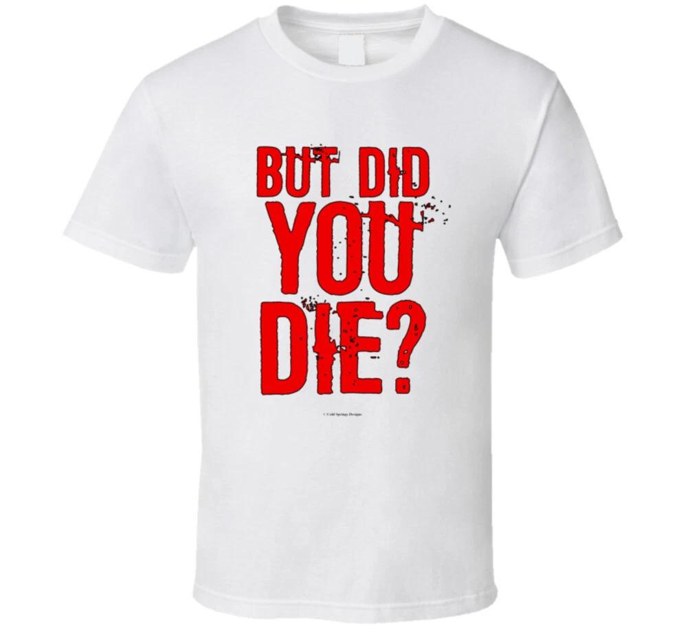 But Did You Die? Funny Hangover Question Gift T Shirt XL