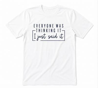 Funny Quote , Everyone Was Thinking It I Just Said It White T-shirt