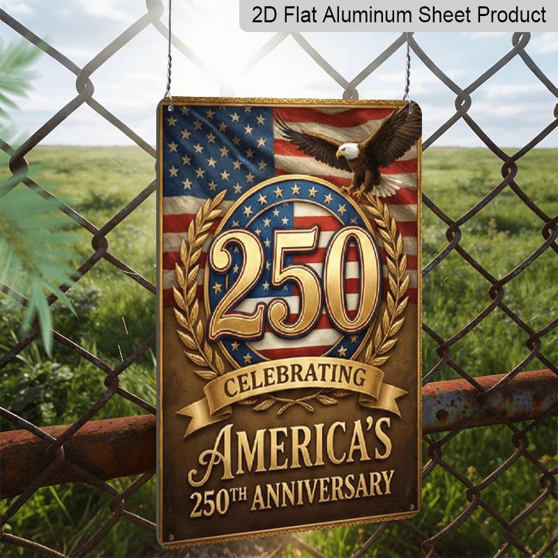 2D Flat - 7.87*11.8 Inch Aluminum Sign Featuring 2D Flat Decoration To Commemorate America'S 250Th Anniversary with A Classic Eagle, Flag, and The