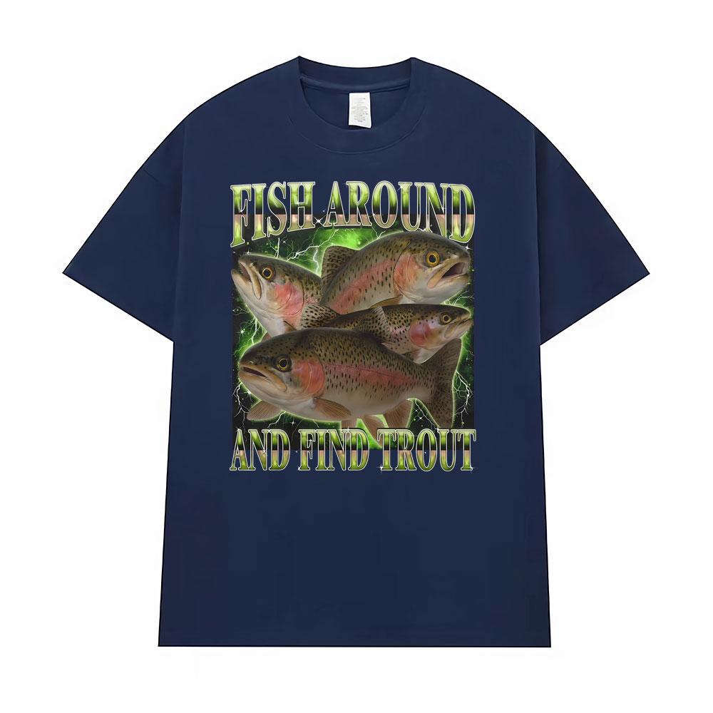 Fish Around and Find Trout Funny Vintage Graphic Gift Fisherman T-shirt Men Women Oversized T Shirt High Quality Comfort T-shirt