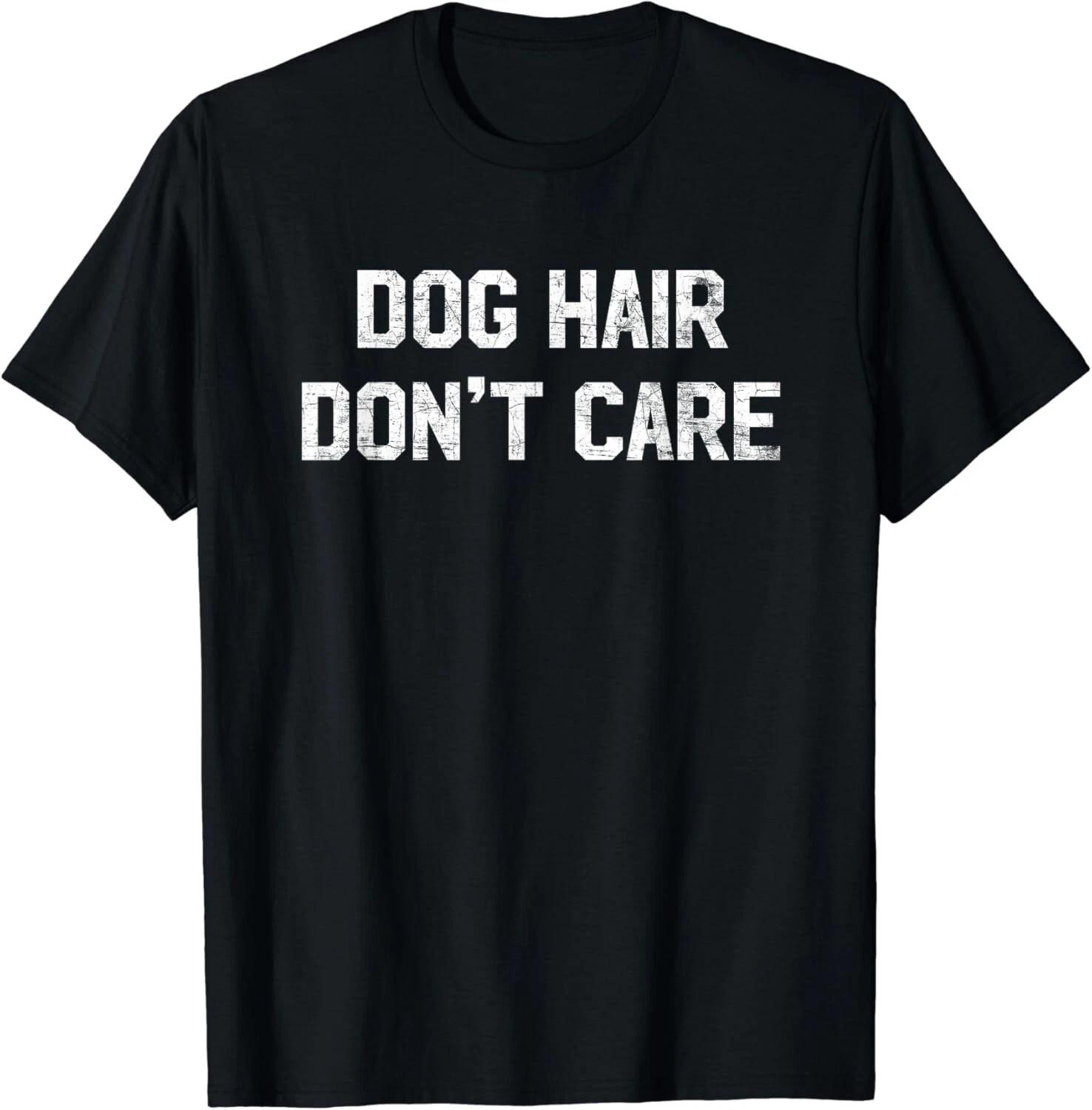 Dog Hair Don_t Care T-Shirt - Funny Dog Lover Saying Quote Gift Unisex T-Shirt L