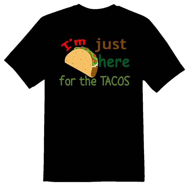 I m just here for the tacos Black tee. Bodysuits available 140