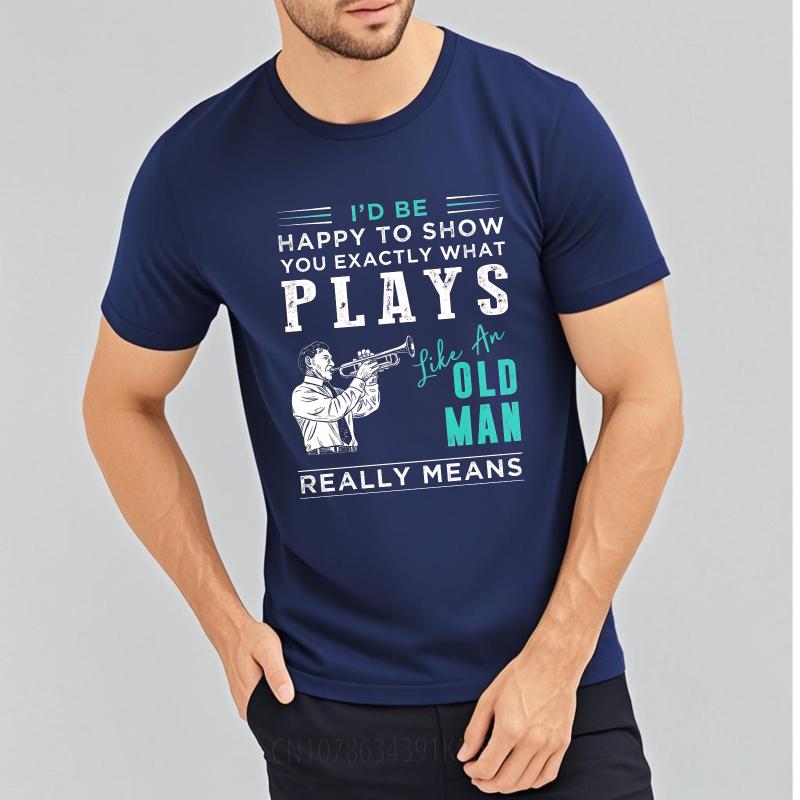 Fashion Summer For Men tshirt Id Be Happy To Show You Exactly What Plays Like An Old Man Really Means Short Sleeve Travel