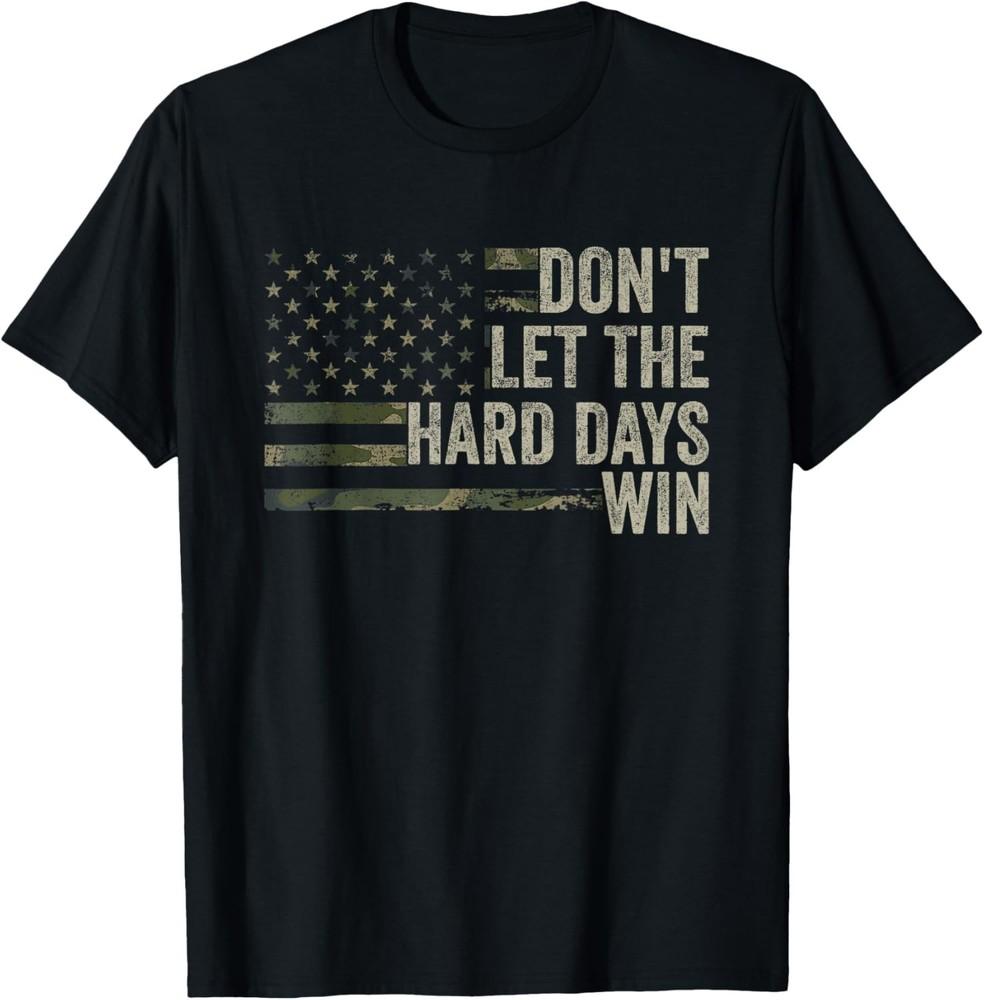 

Don t Let The Hard Days Win Vintage American Flag Gift Unisex T-Shirt XL