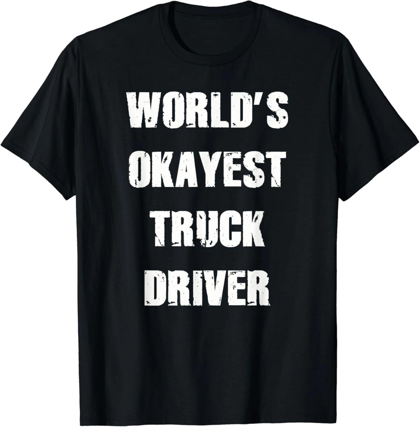 World s Okayest Truck Driver Shirt truck driver apparel Gift Unisex T-Shirt 4XL