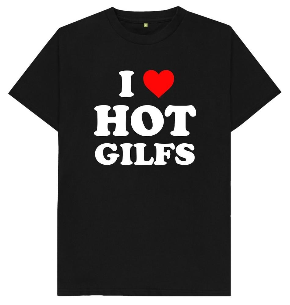 I Love Hot Gilfs Funny Joke Humour Gift T Shirt