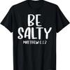 Be Salty Matthew 5_13 Bible Verse God Jesus Faith Christian T-Shirt