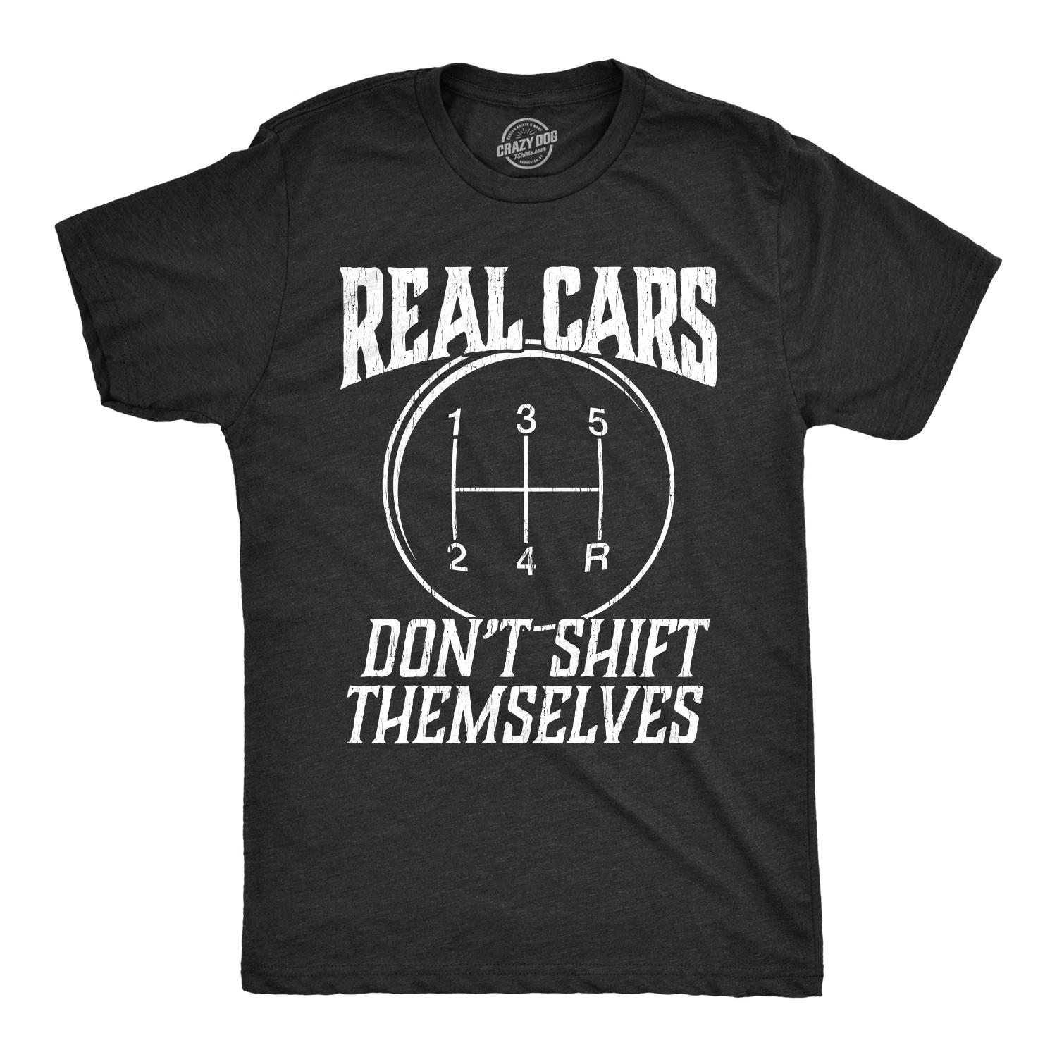 Mens Real Cars Don t Shift Themselves T Shirt Funny Driving Tee XXL