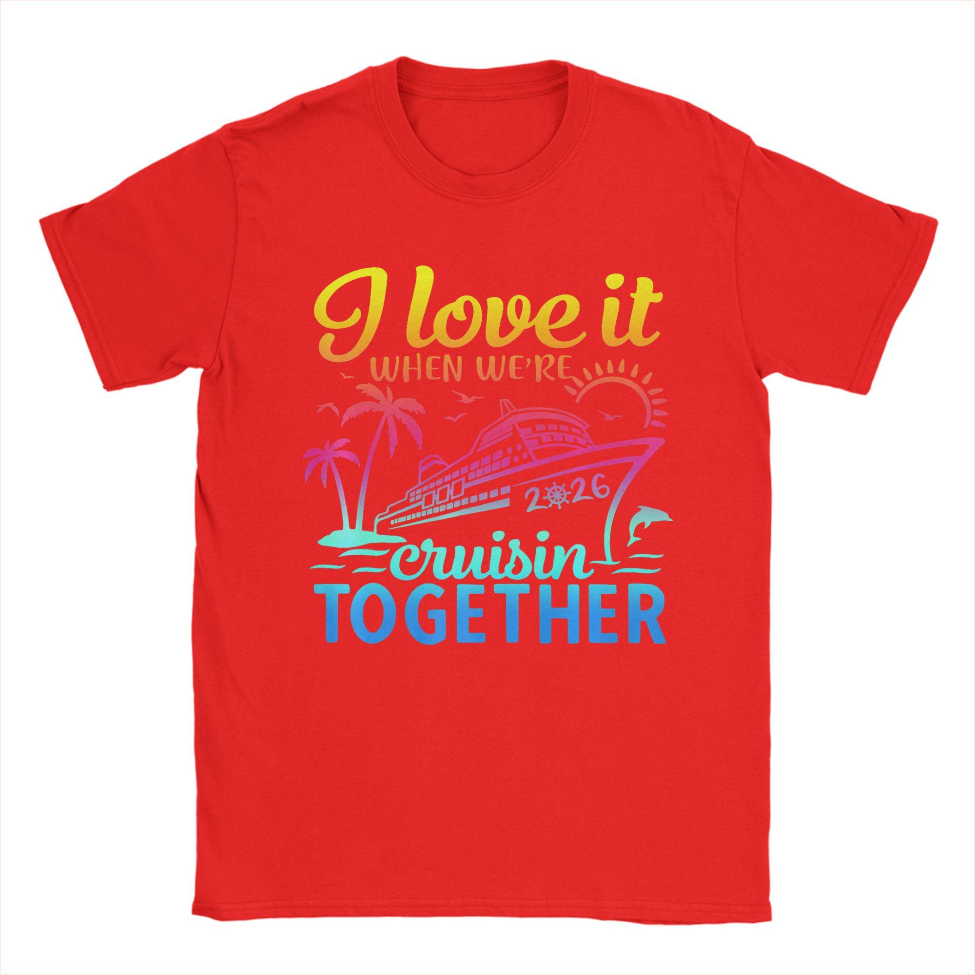 Family Cruise 2026 I Love It When We re Cruisin  Together T-Shirt Summer T-Shirts For Unisex Print Tshirt Short Sleeve Casual Tops S