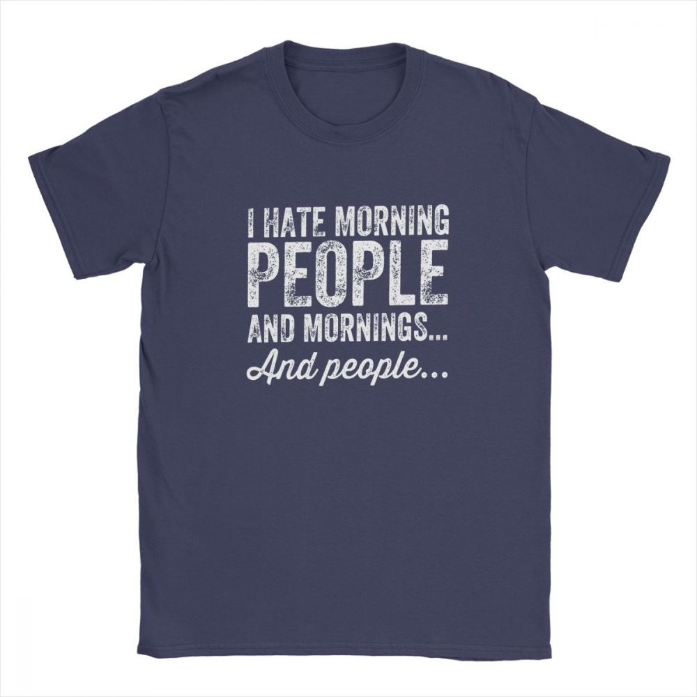 Aying Quote TShirts I Hate Morning Mens Tshirt People And Mornings And People Men T Shirts 100 Cotton Tee Summer Tops Funny