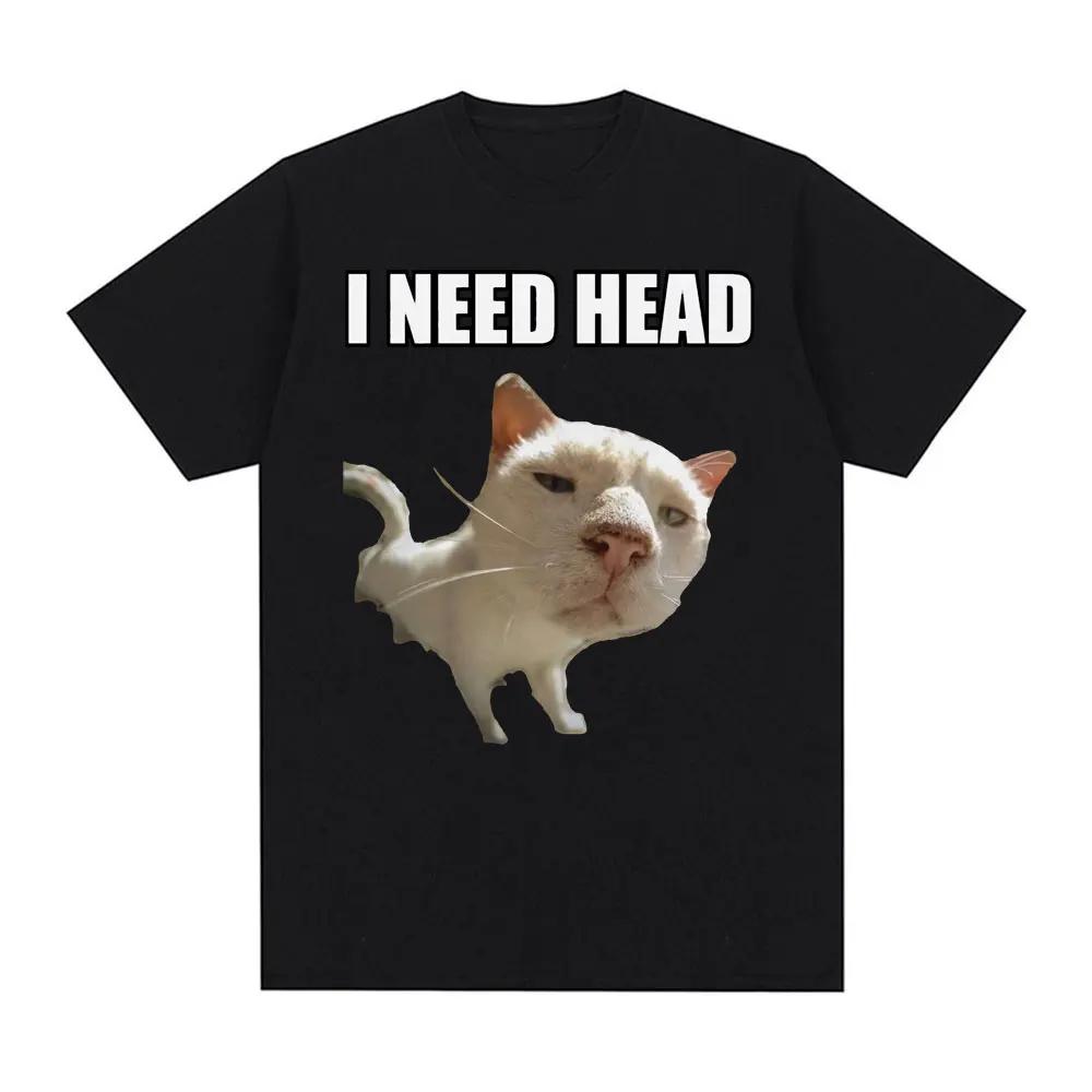 I Need HEAD Fancy T-shirts Men s and Women s Humorous Clothing Funny Memes Printed T-shirts Men s Fashion Oversized Cotton XL