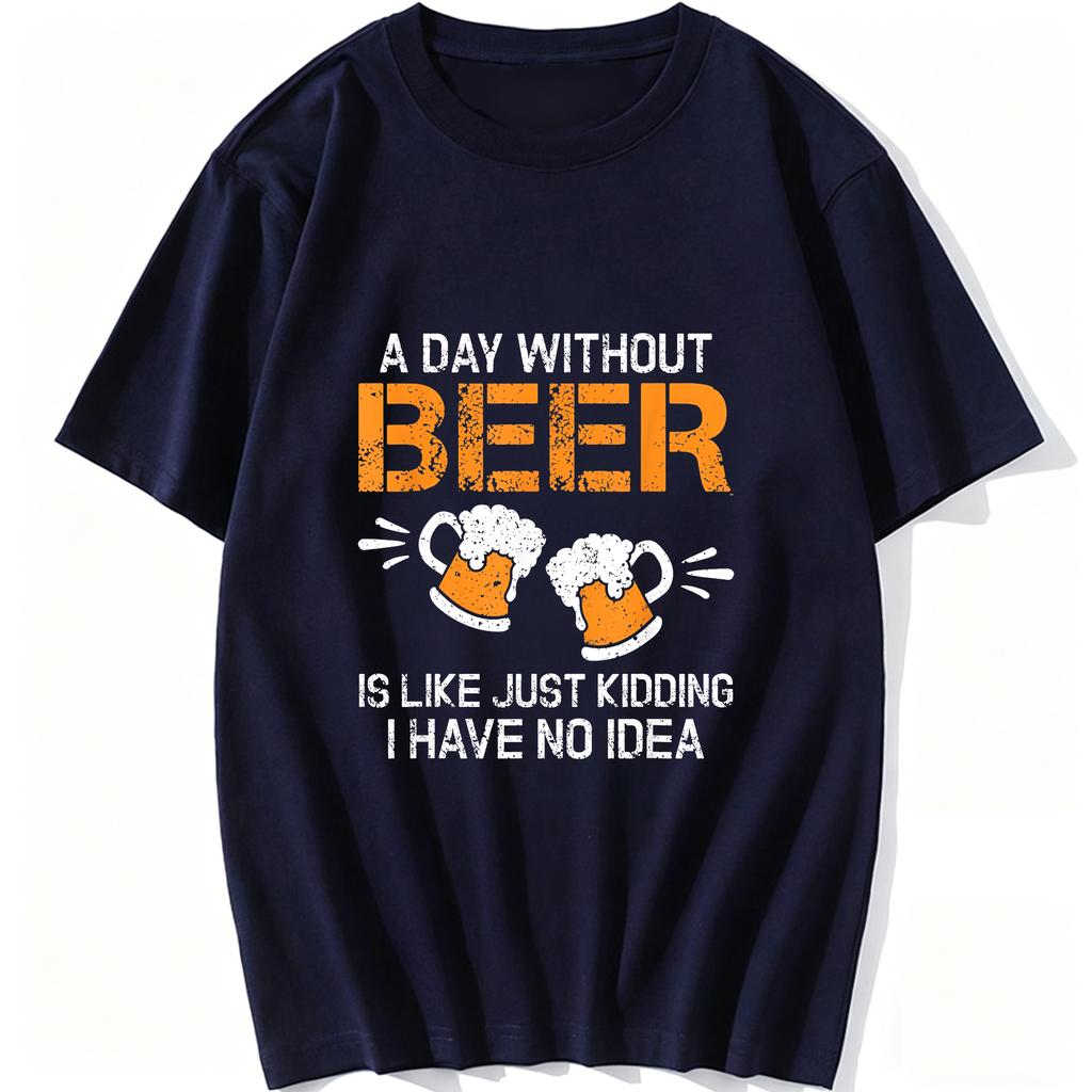 A Day Without Beer Funny Beer Drinking Beer Lovers Unisexs quirky casual pure cotton TShirt