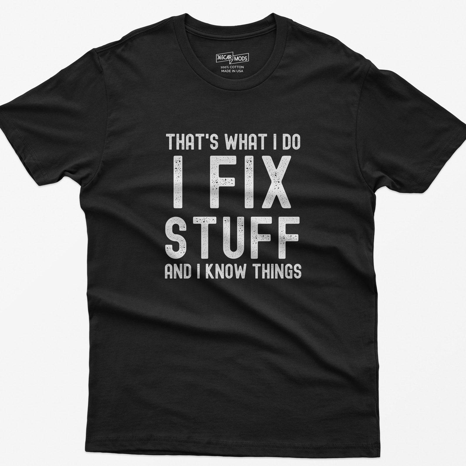 Funny Handyman T-Shirt: I Fix Stuff and I Know Things M
