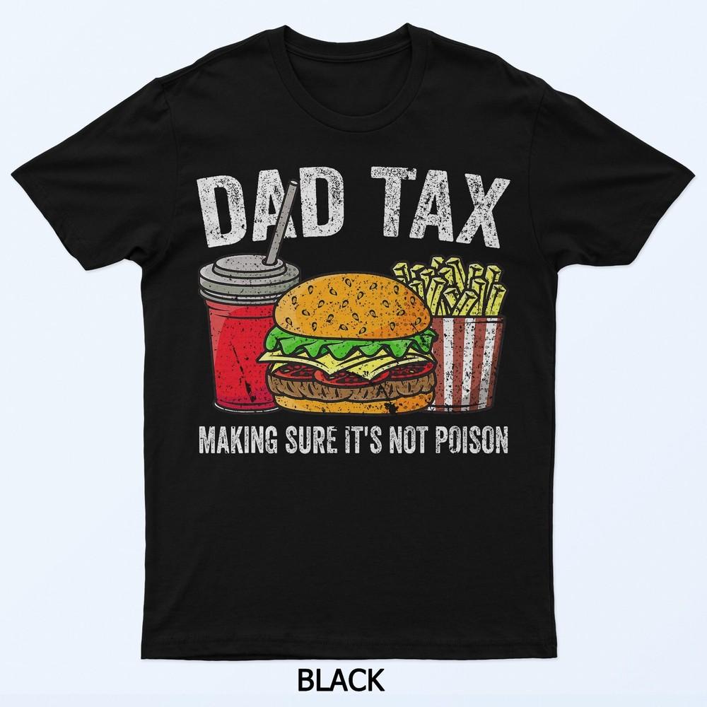 Dad Tax Making Sure It's Not Poison Men Funny Father's Day T-Shirt