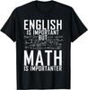 English Is Important But Math Is Importanter Teaching Math Gift Unisex T-Shirt Mens Womens Tees Top