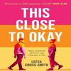 This Close To Okay by Leesa CrossSmith Paperback Book 9781398718630