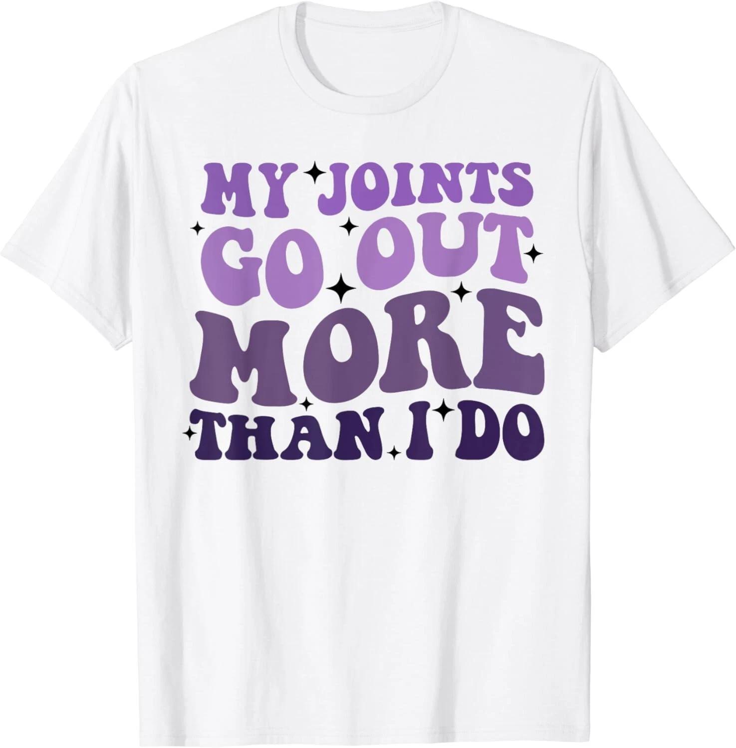 My Joints Go Out More Than I Do Gift Unisex T-Shirt M