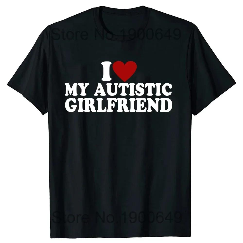 Unisex I Heart Love My Autistic Boyfriend Girlfriend Women T Shirt Funny Birthday Gift Tee Tops Unisex Custom Women T-shirts