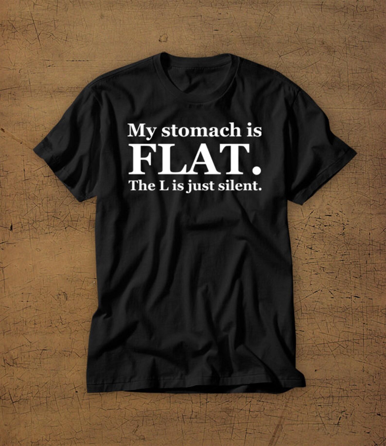 My Stomach Is FLAT | The L Is Just Silent | Tshirt | Tee | Shirt | Womens | Fitness | Funny | Gym | Workout | Lifting | Abs | Mens | Gym Rat S
