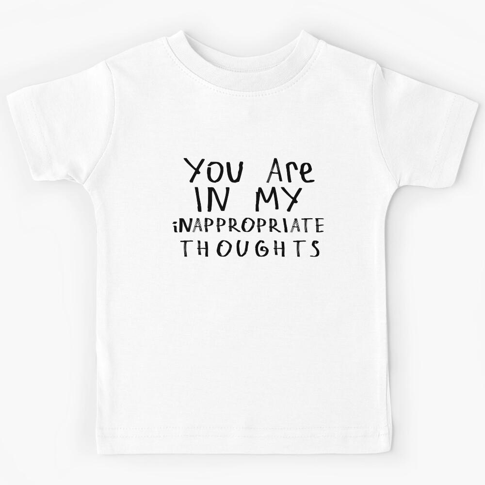 In My Inappropriate Thoughts Kids T-Shirt 150