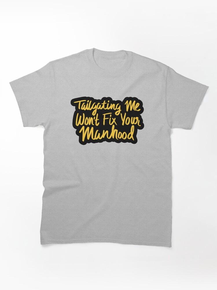 Cross Road Tailgating Me Won't Fix Your Manhood Classic Unisex T-Shirt