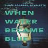 When Water Became Blue by Anas BarbeauLavalette Paperback Book 9781552455098