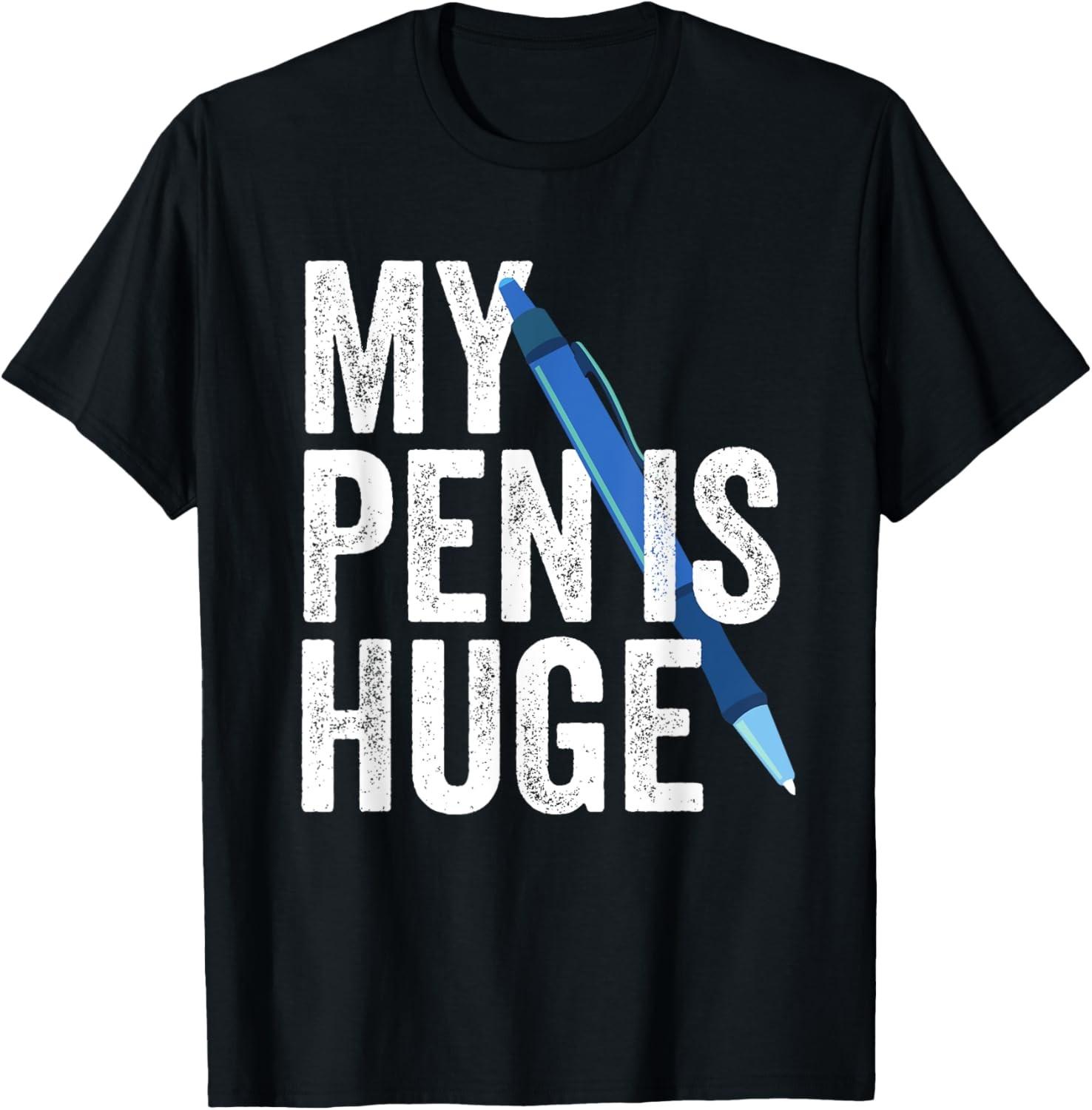 My Pen Is Huge Funny Adult Humor Inappropriate Dirty Joke T-Shirt S разноцветный