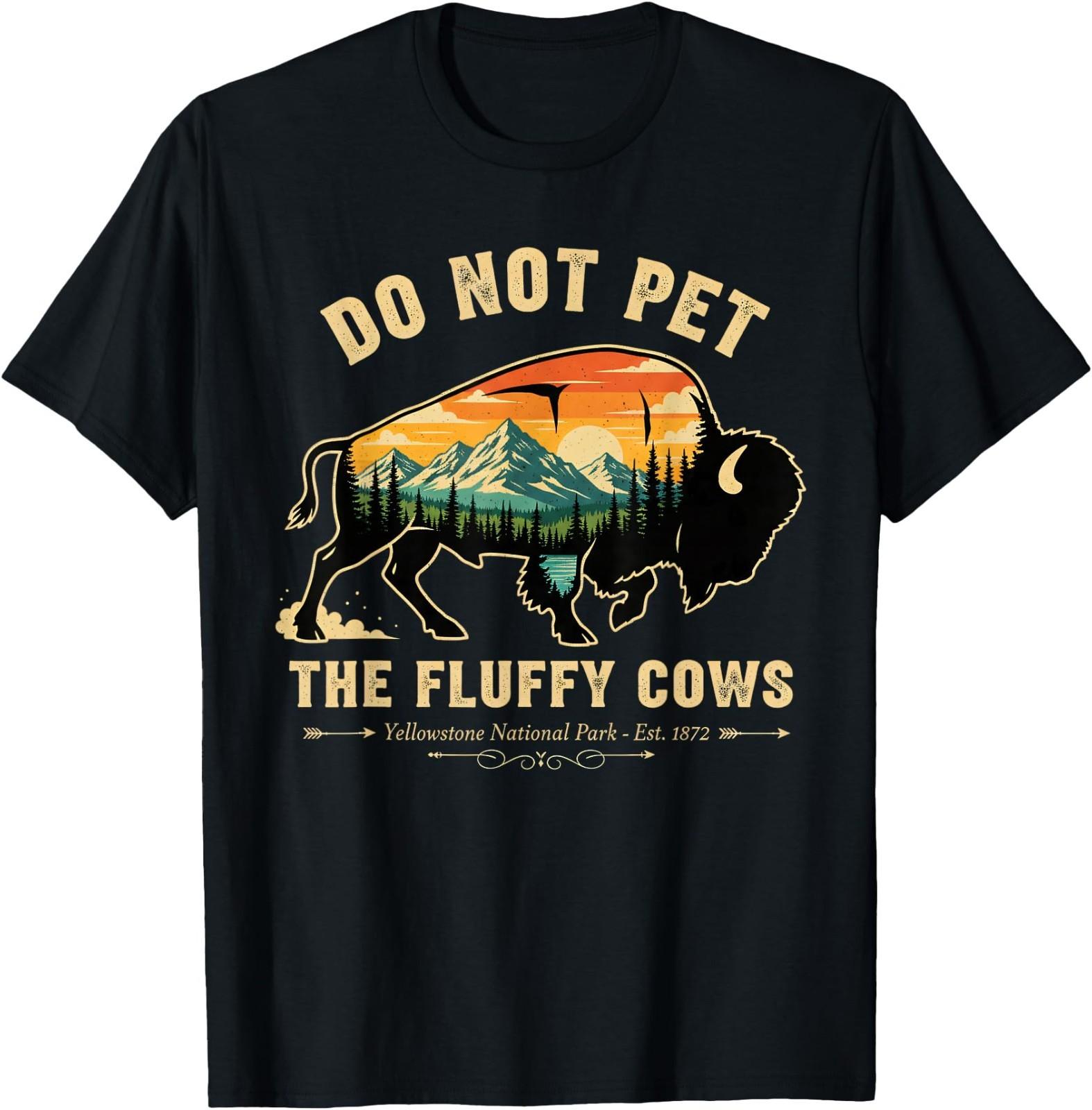 Do Not Pet The Fluffy Cows Yellowstone Bison Lover T-Shirt XXXXL
