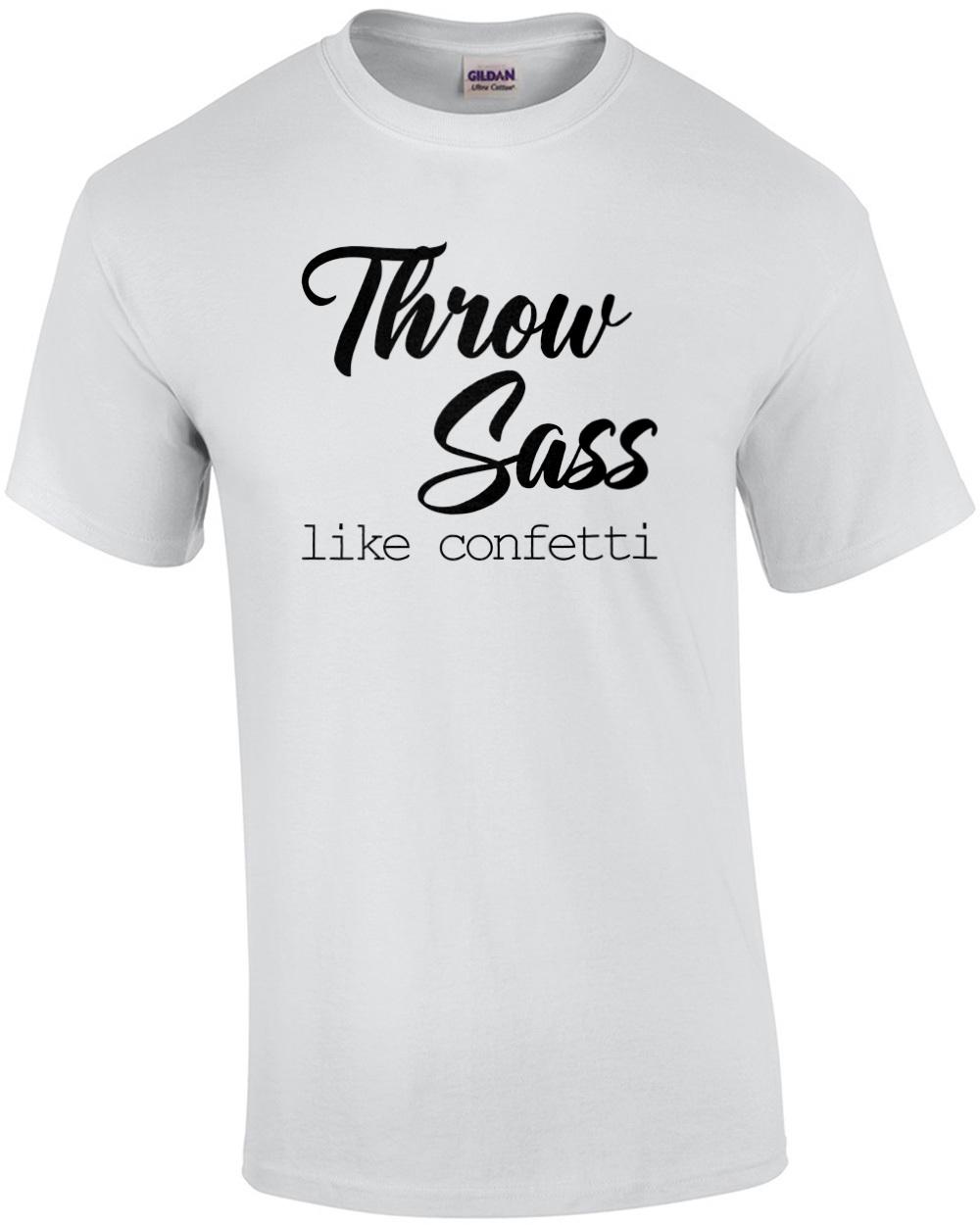 Throw Sass like confetti - ladies t-shirt Unisex T-Shirt XL