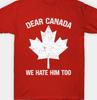 Dear Canada, We Hate Him Too T Shirt Tee Funny Anti Trump Protest