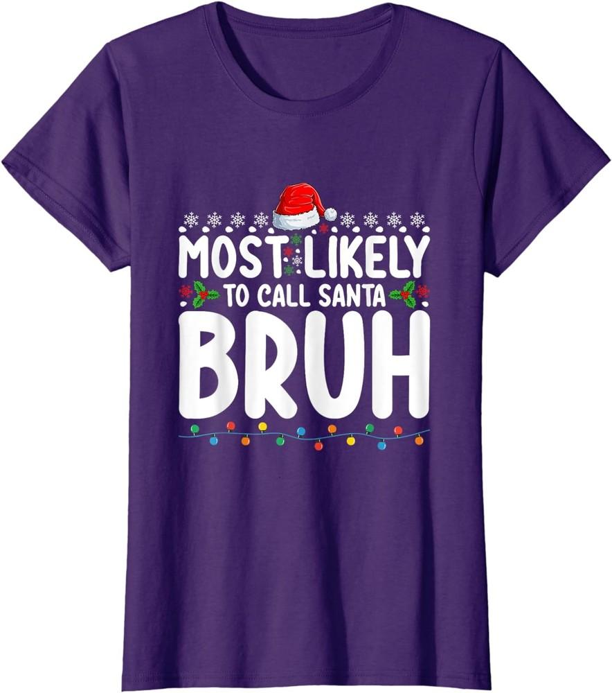 

Most Likely To Call Santa Bruh Christmas Matching Ladies Crewneck T-Shirt Unisex T-Shirt L
