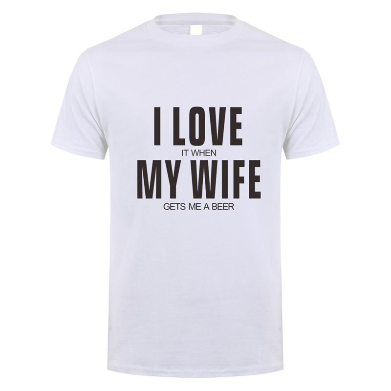 I Love It When My Wife Gets Me A Beer T Shirt Unisex Cotton Short Sleeve Funny Beer Tshirts Fashion Unisex Tshirt JL151