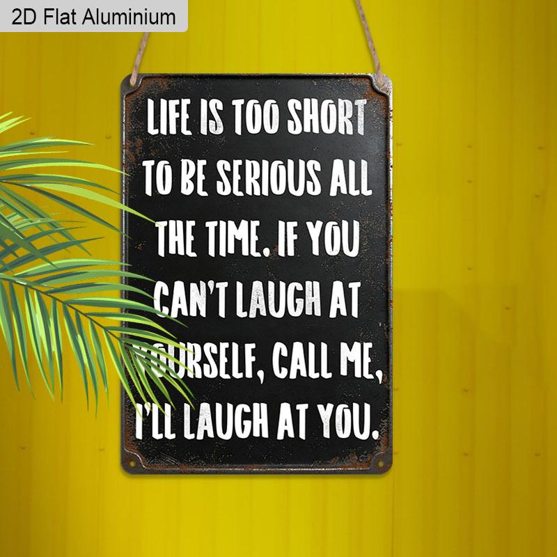 2D Flat 1pc Vintage Humorous Aluminium Wall Art Sign Life Is Too Short To Be Serious All The Time 8x12 Aluminium Rustic Home Office Decor