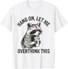 Hang On Let Me Overthink This Funny Raccoon Sarcastic T-Shirt Unisex T-Shirt