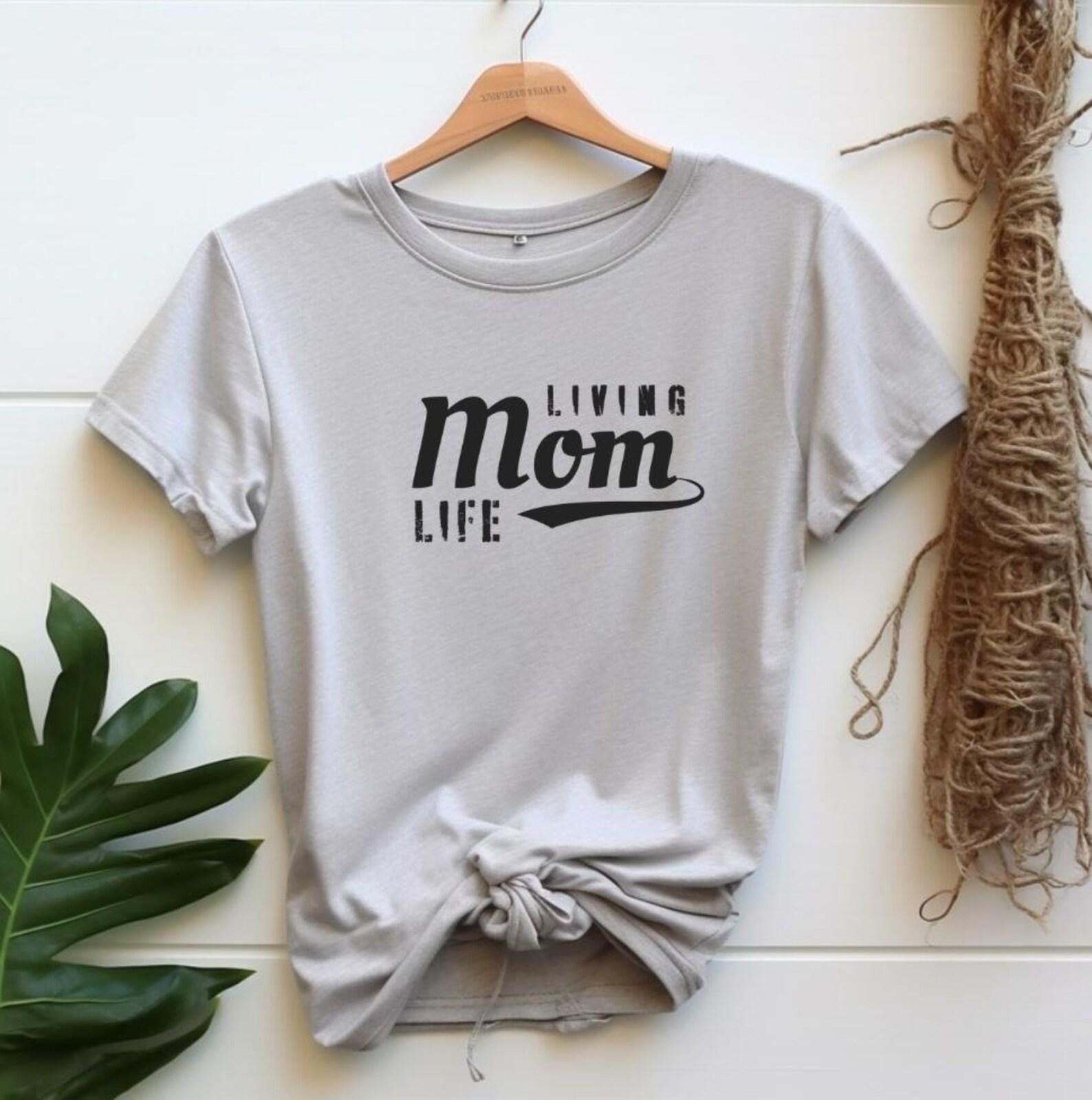 Living Mom Life Shirt, Funny Mom Life Tee, Relatable Mom Shirt, Everyday Mom Tee, Motherhood Shirt, Gift for Moms, Casual Mom Outfit 4XL