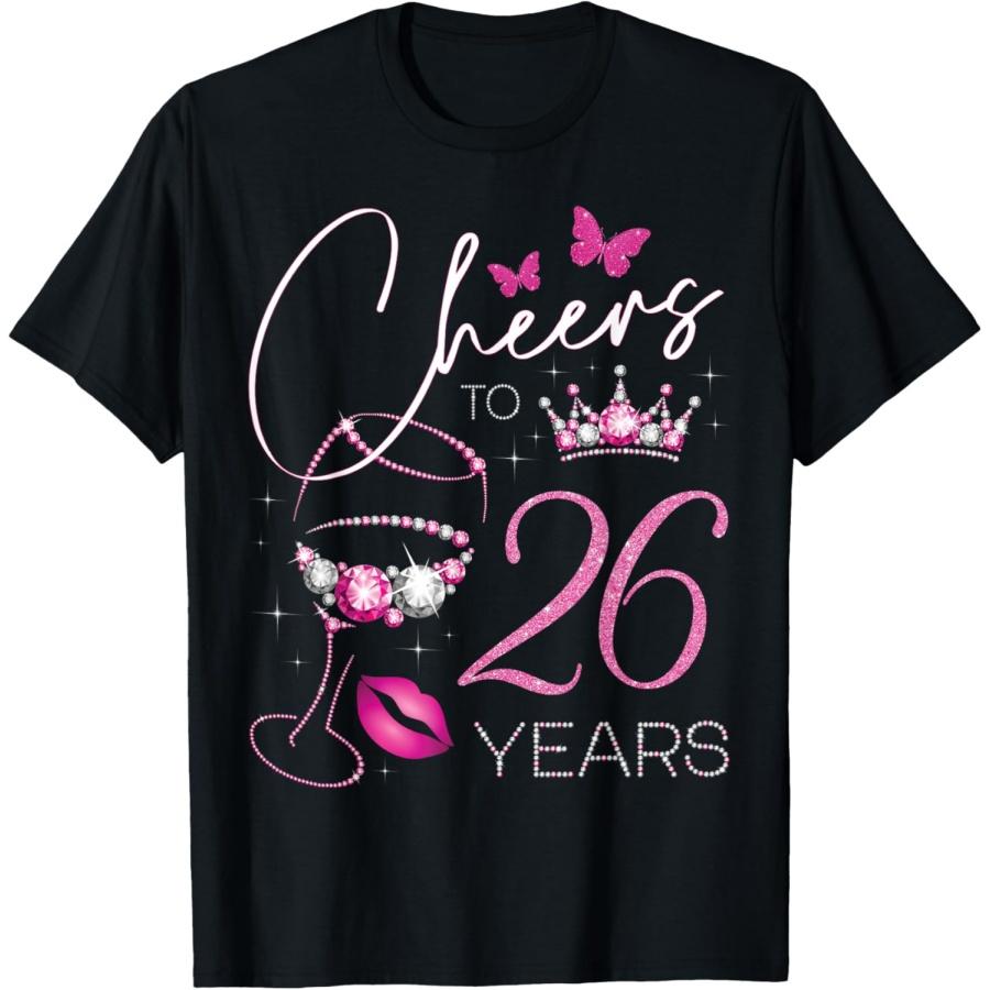 Cheers to 26 Years Old, 26th Queen s Birthday, 26th Birthday T-Shirt(1) S