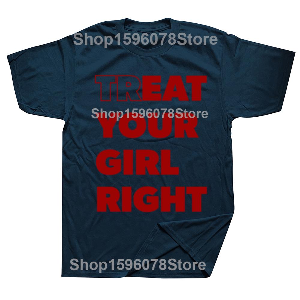 Treat Your Girl Right Letter Print Tops Women Girl 90s Cute Fashion T-Shirt Summer Casual Short Sleeve Graphic Men Clothing