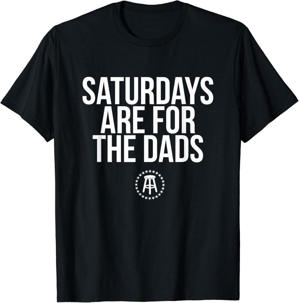 

Fathers Day New Dad Gift Saturdays Are For The Dads Gift Unisex T-Shirt 2XL
