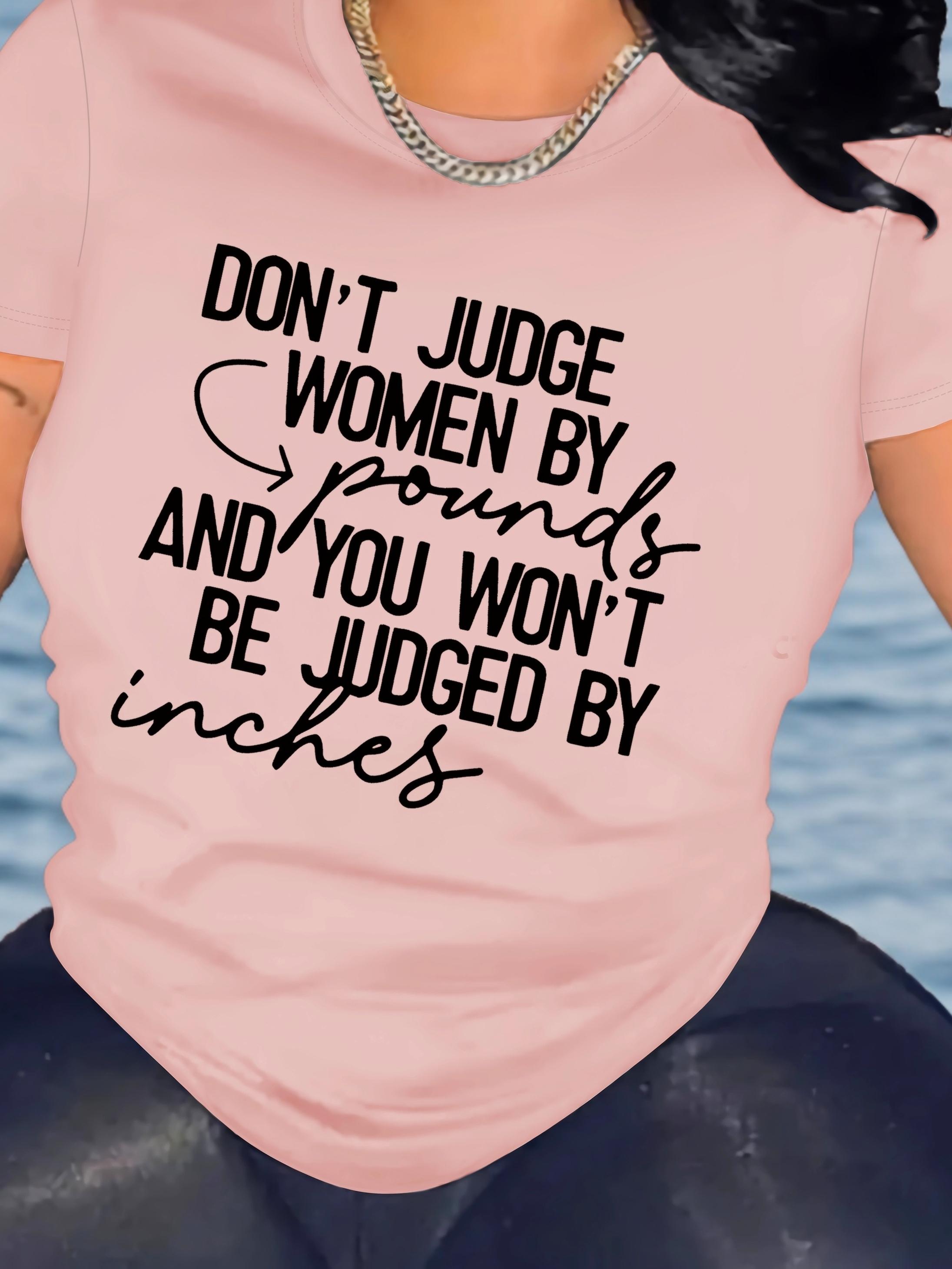 Don t Judge Women By Pounds And You Won t Be Judged T-shirt S