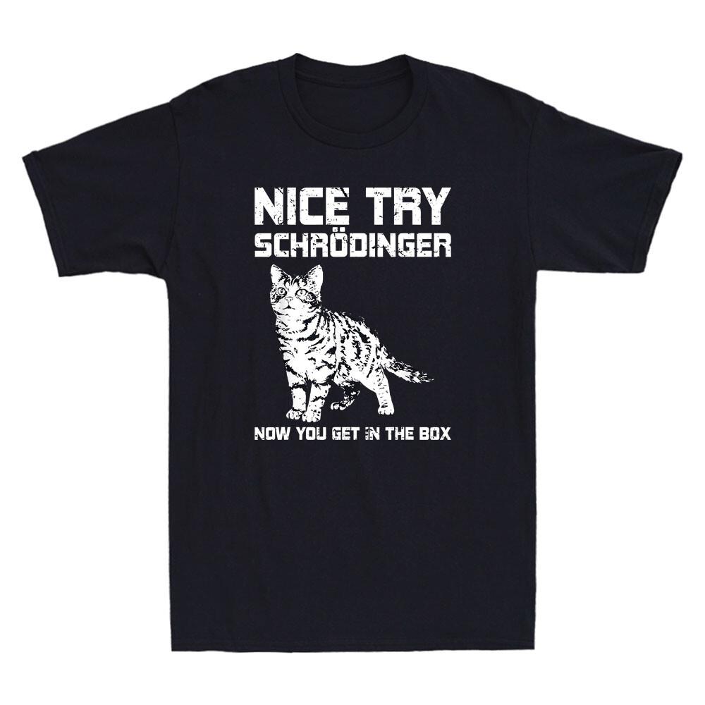 Nice Try Schrödingers Now You Get In The Box Funny Science Cat Quote Men T-Shirt S