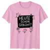 Heute Schon Geblht Unisexs TShirt Flower Quotes Gardening Mothers Day Gift